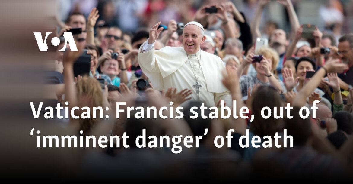 Francis stable, out of ‘imminent danger’ of death